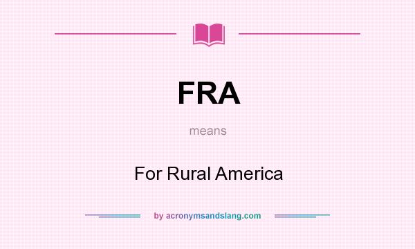 What does FRA mean? It stands for For Rural America