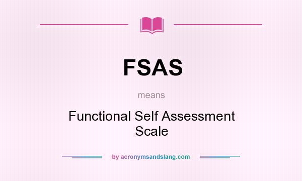 What does FSAS mean? It stands for Functional Self Assessment Scale