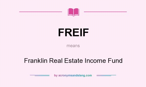 What does FREIF mean? It stands for Franklin Real Estate Income Fund