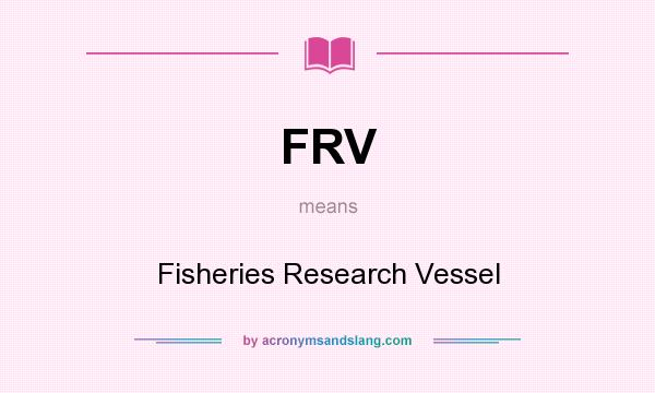 What does FRV mean? It stands for Fisheries Research Vessel