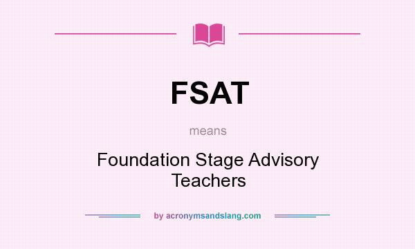 What does FSAT mean? It stands for Foundation Stage Advisory Teachers