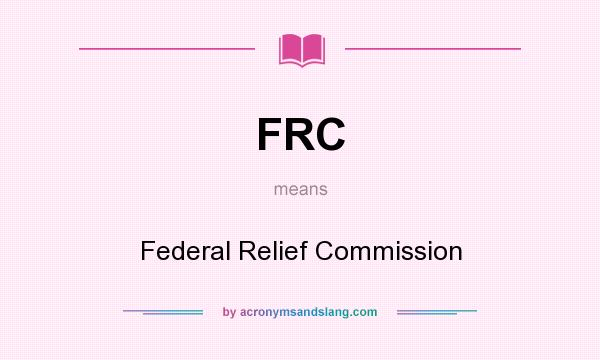 What does FRC mean? It stands for Federal Relief Commission