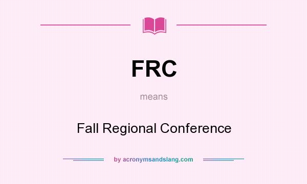 What does FRC mean? It stands for Fall Regional Conference