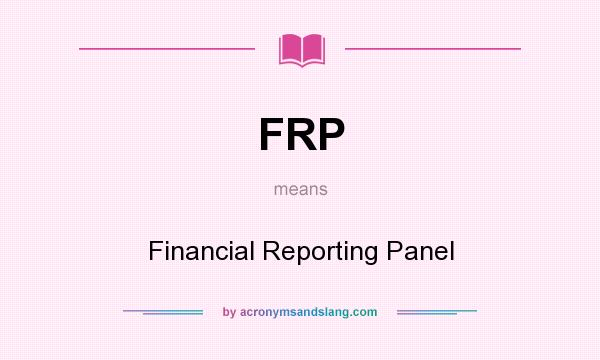 What does FRP mean? It stands for Financial Reporting Panel