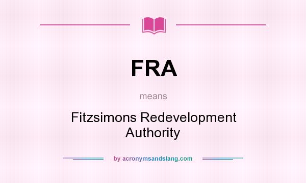 What does FRA mean? It stands for Fitzsimons Redevelopment Authority