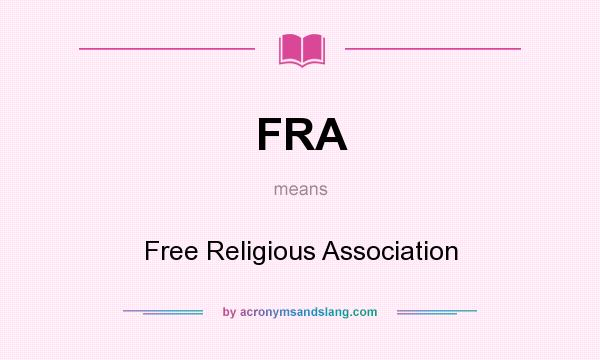What does FRA mean? It stands for Free Religious Association