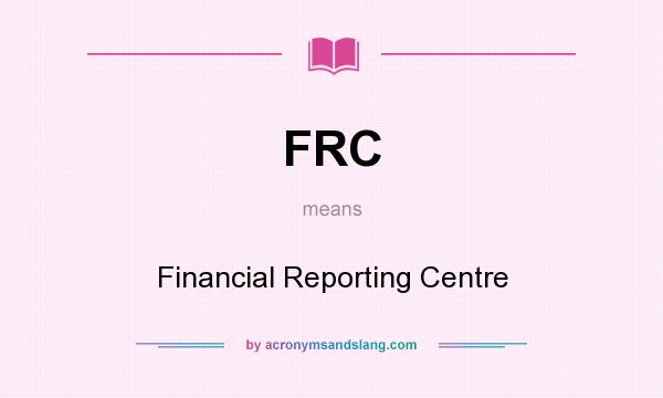 What does FRC mean? It stands for Financial Reporting Centre