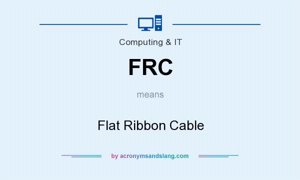 What does FRC mean? It stands for Flat Ribbon Cable