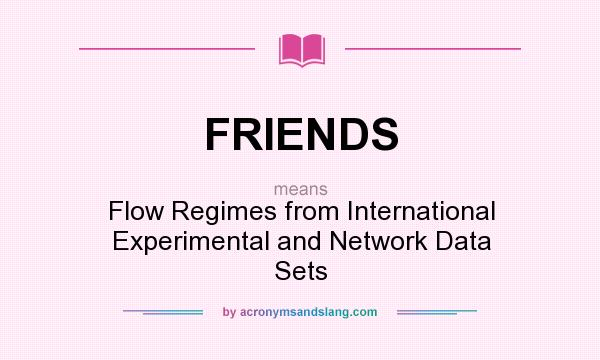 What does FRIENDS mean? It stands for Flow Regimes from International Experimental and Network Data Sets