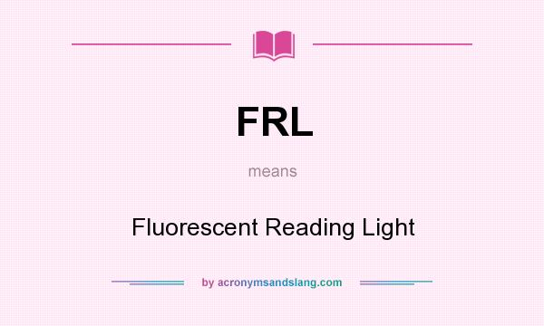 What does FRL mean? It stands for Fluorescent Reading Light