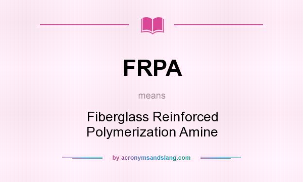 What does FRPA mean? It stands for Fiberglass Reinforced Polymerization Amine