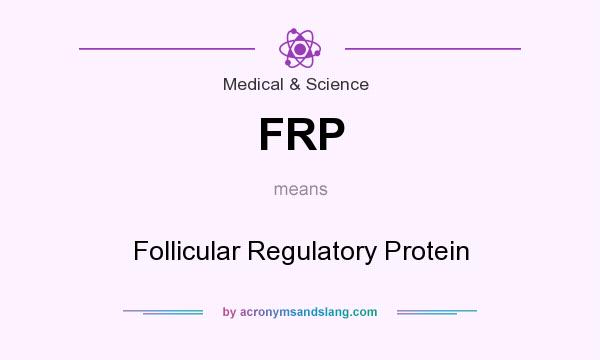 What does FRP mean? It stands for Follicular Regulatory Protein