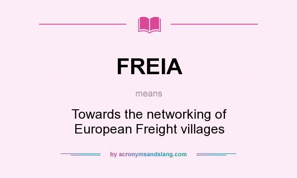 What does FREIA mean? It stands for Towards the networking of European Freight villages