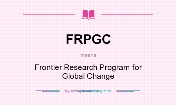 What does FRPGC mean? It stands for Frontier Research Program for Global Change