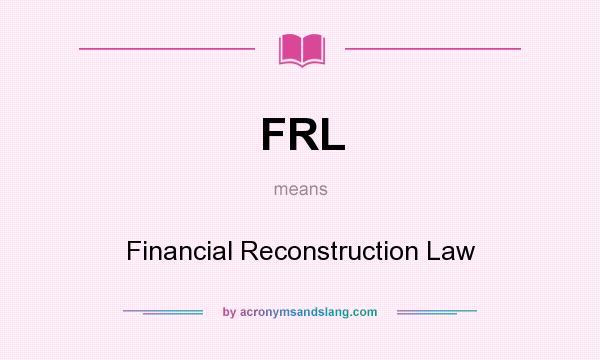 What does FRL mean? It stands for Financial Reconstruction Law