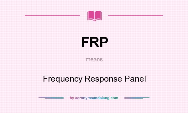 What does FRP mean? It stands for Frequency Response Panel