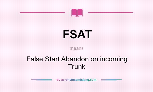 What does FSAT mean? It stands for False Start Abandon on incoming Trunk