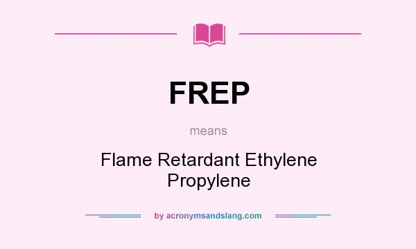 What does FREP mean? It stands for Flame Retardant Ethylene Propylene