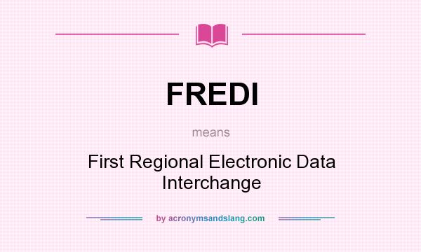 What does FREDI mean? It stands for First Regional Electronic Data Interchange