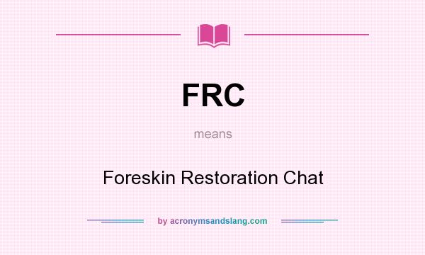 What does FRC mean? It stands for Foreskin Restoration Chat