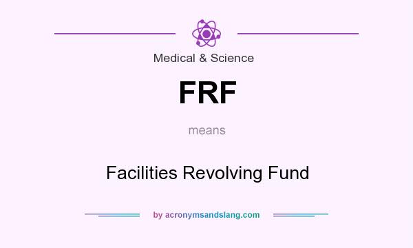 What does FRF mean? It stands for Facilities Revolving Fund