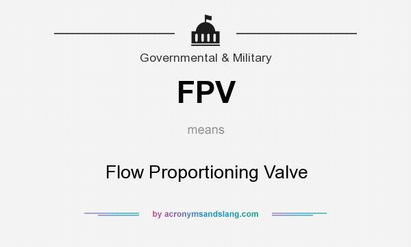 What does FPV mean? It stands for Flow Proportioning Valve