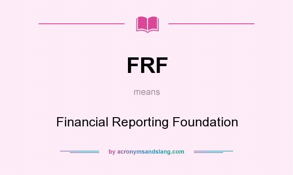 What does FRF mean? It stands for Financial Reporting Foundation