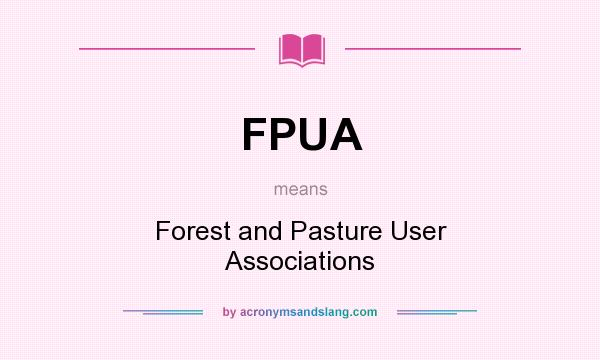 What does FPUA mean? It stands for Forest and Pasture User Associations