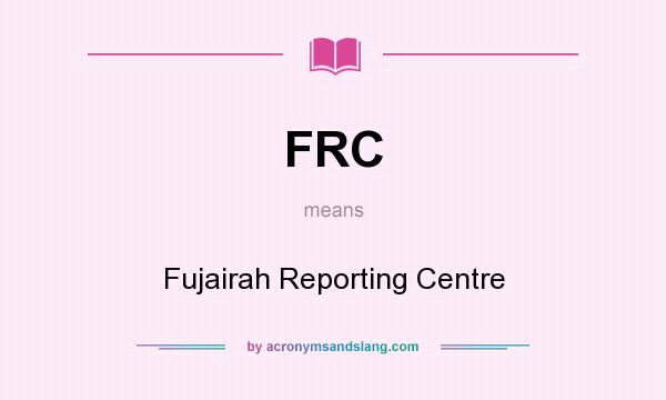 What does FRC mean? It stands for Fujairah Reporting Centre