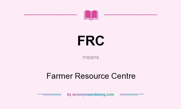 What does FRC mean? It stands for Farmer Resource Centre