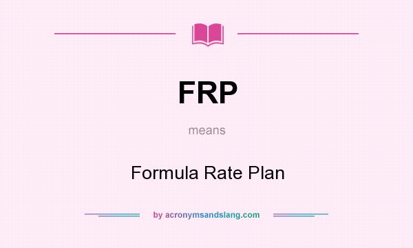 What does FRP mean? It stands for Formula Rate Plan