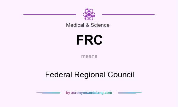 What does FRC mean? It stands for Federal Regional Council
