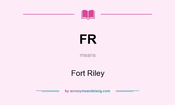 What does FR mean? It stands for Fort Riley