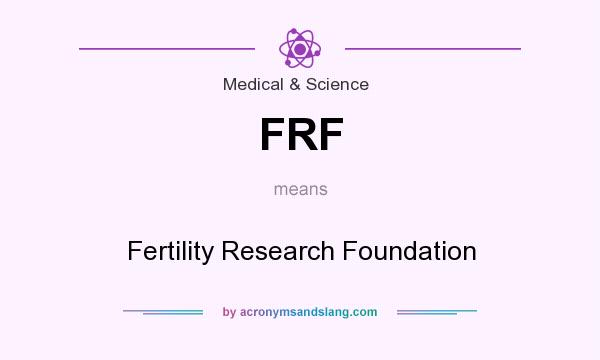What does FRF mean? It stands for Fertility Research Foundation