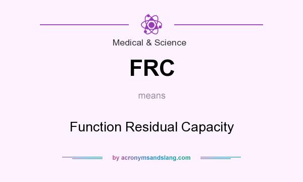 What does FRC mean? It stands for Function Residual Capacity
