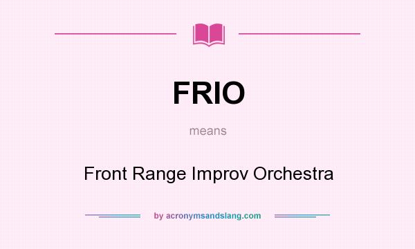 What does FRIO mean? It stands for Front Range Improv Orchestra