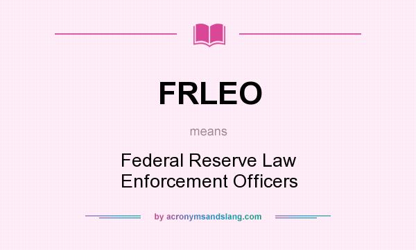 What does FRLEO mean? It stands for Federal Reserve Law Enforcement Officers