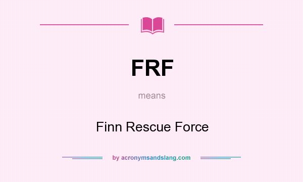 What does FRF mean? It stands for Finn Rescue Force