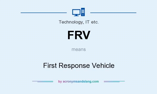 What does FRV mean? It stands for First Response Vehicle