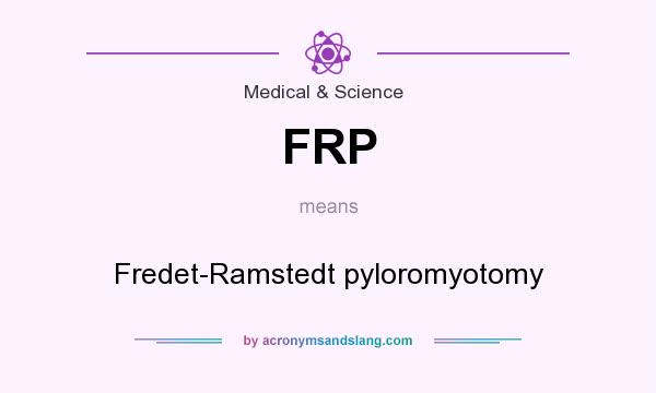 What does FRP mean? It stands for Fredet-Ramstedt pyloromyotomy