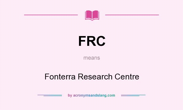 What does FRC mean? It stands for Fonterra Research Centre