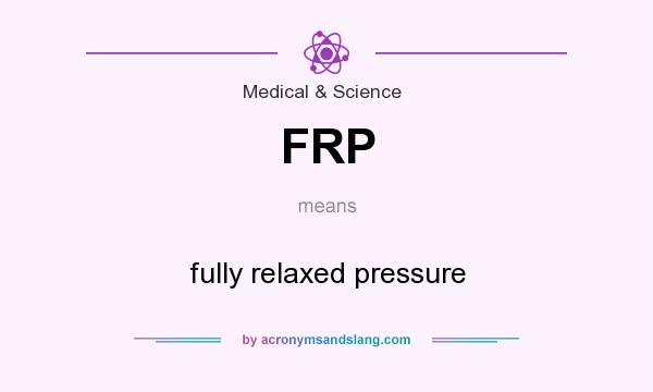 What does FRP mean? It stands for fully relaxed pressure
