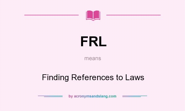 What does FRL mean? It stands for Finding References to Laws