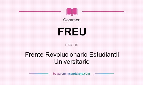 What does FREU mean? It stands for Frente Revolucionario Estudiantil Universitario