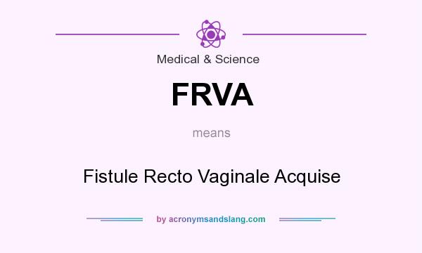 What does FRVA mean? It stands for Fistule Recto Vaginale Acquise