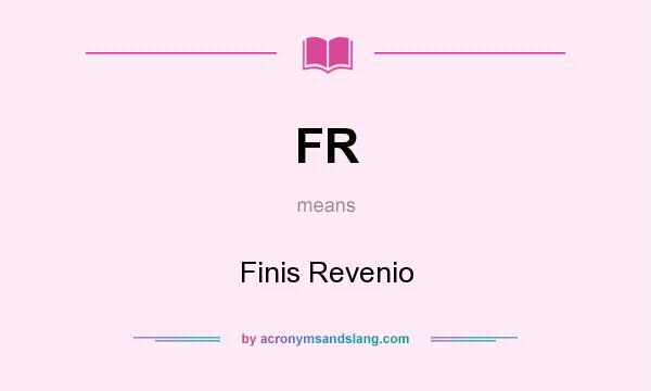 What does FR mean? It stands for Finis Revenio