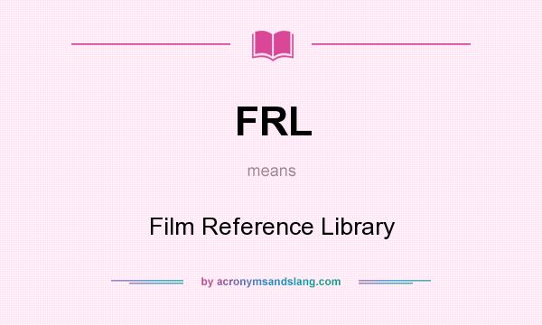 What does FRL mean? It stands for Film Reference Library