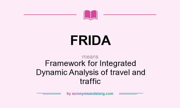 What does FRIDA mean? It stands for Framework for Integrated Dynamic Analysis of travel and traffic
