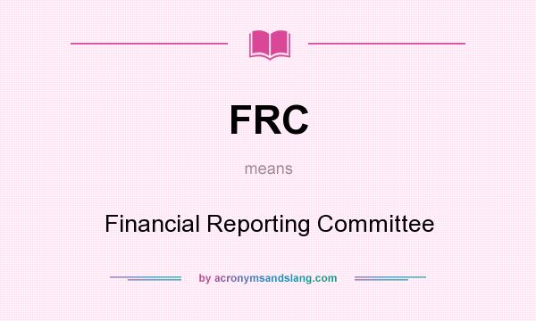 What does FRC mean? It stands for Financial Reporting Committee