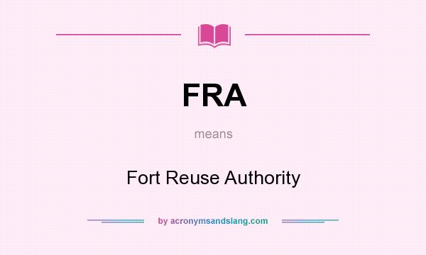 What does FRA mean? It stands for Fort Reuse Authority